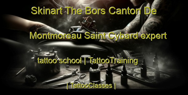 Skinart The Bors Canton De Montmoreau Saint Cybard expert tattoo school | TattooTraining | TattooClasses | SkinartTraining-France